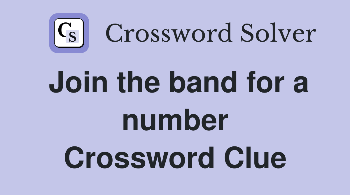 Join the band for a number Crossword Clue