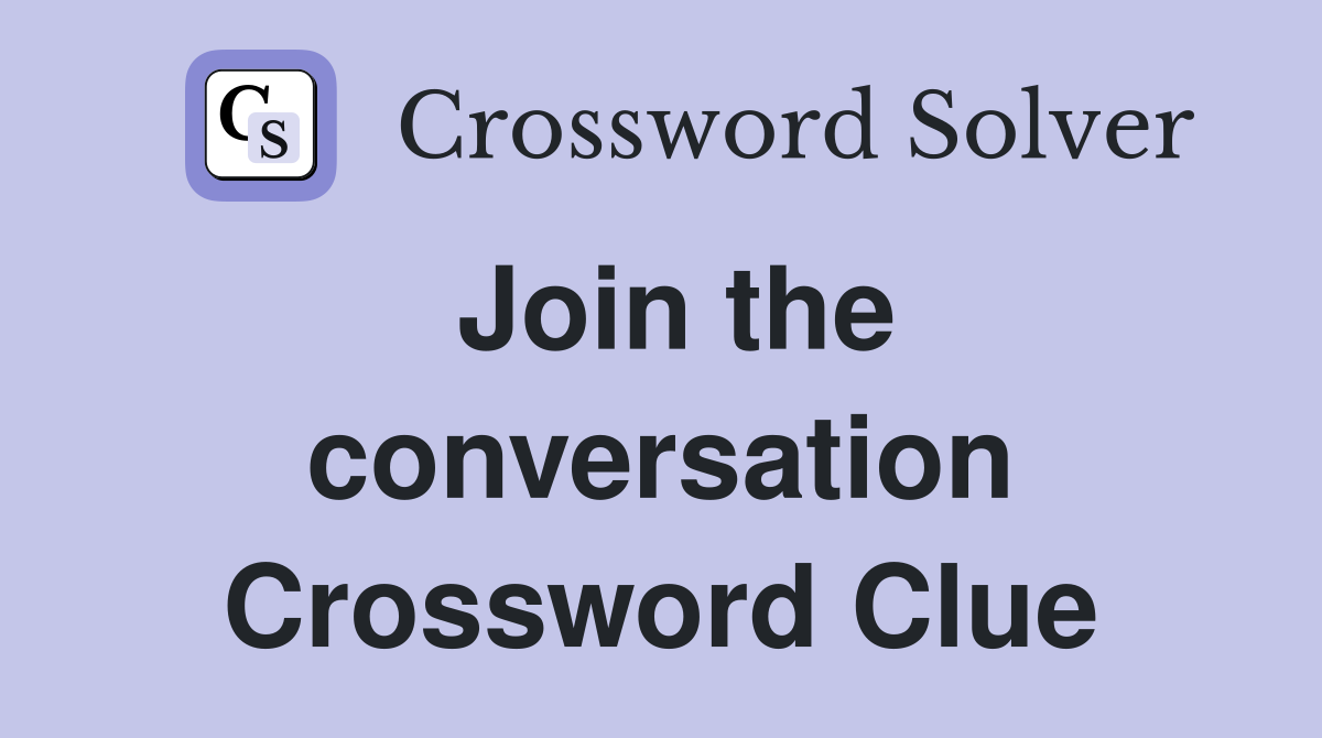 Join the conversation Crossword Clue