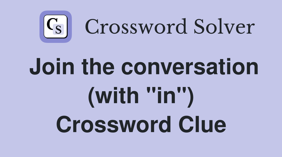 Join the conversation (with "in") Crossword Clue