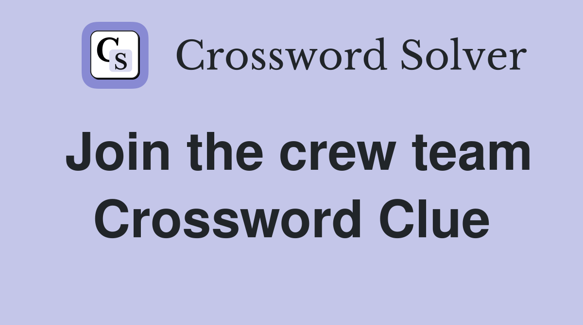 Join the crew team Crossword Clue