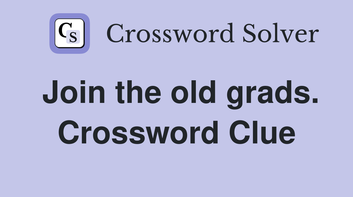 Join the old grads. Crossword Clue