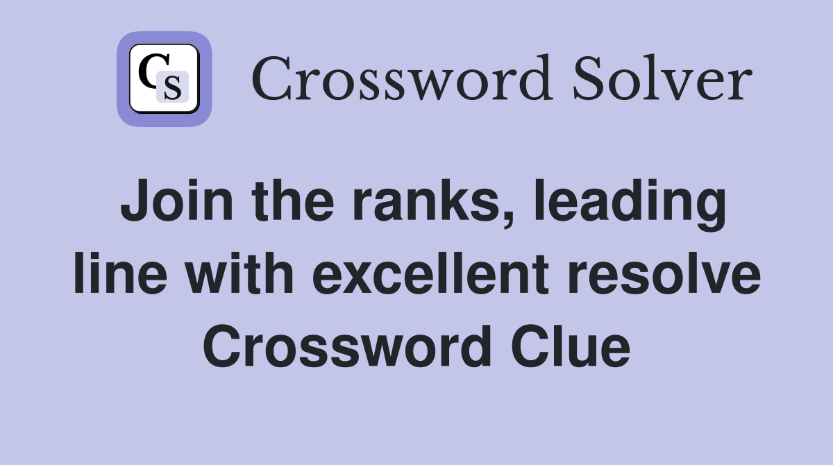 Join the ranks, leading line with excellent resolve Crossword Clue