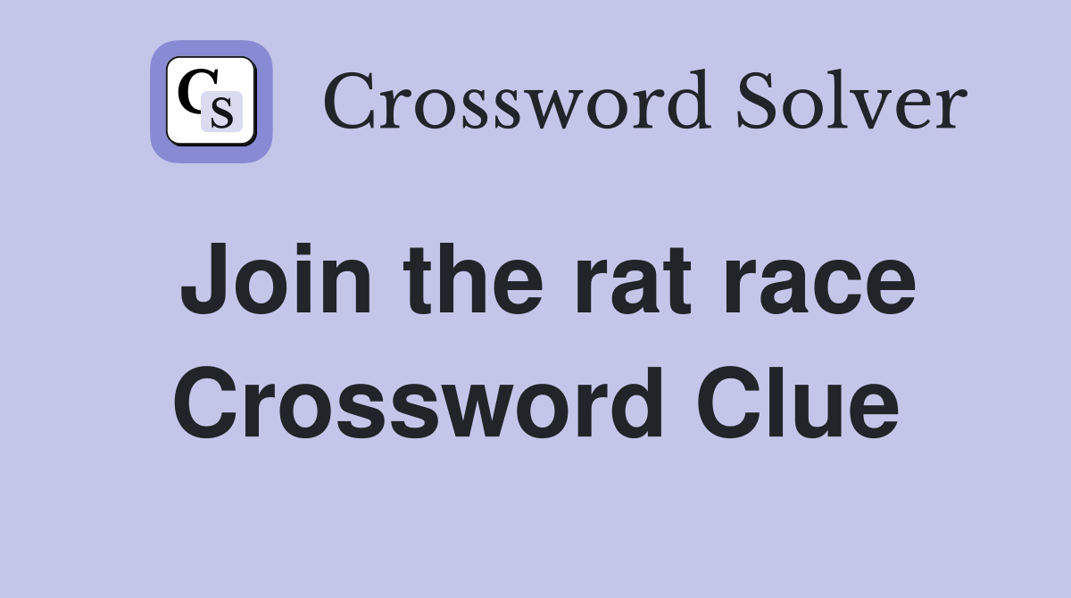 Join the rat race Crossword Clue