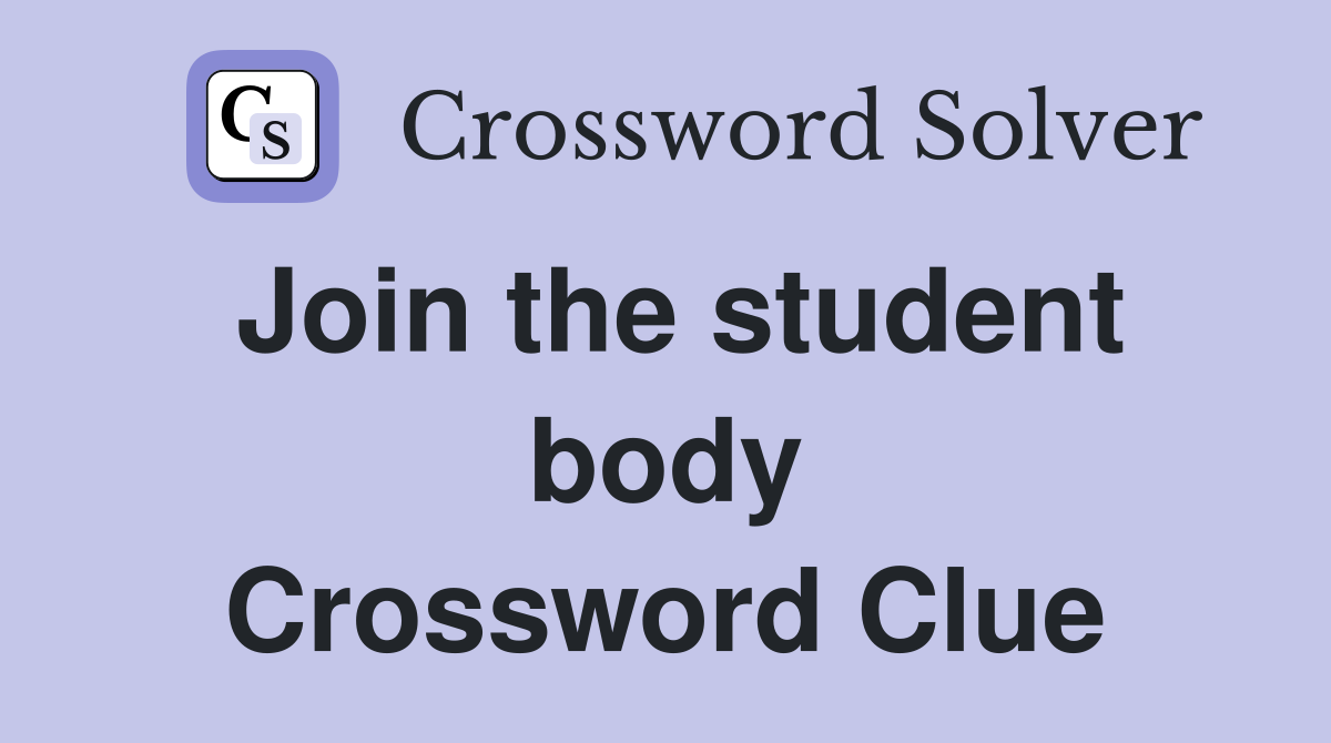 Join the student body Crossword Clue