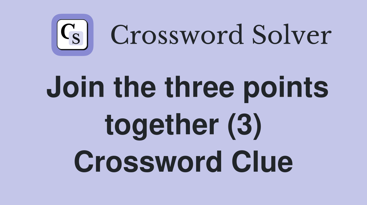 Join the three points together (3) Crossword Clue