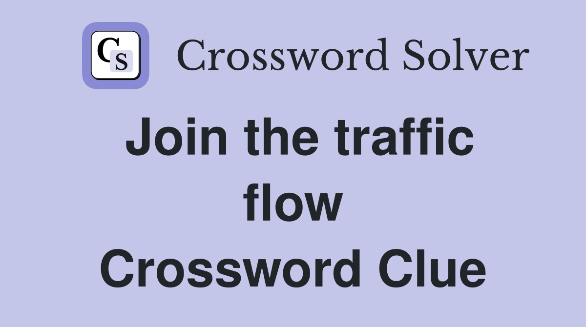 Join the traffic flow Crossword Clue