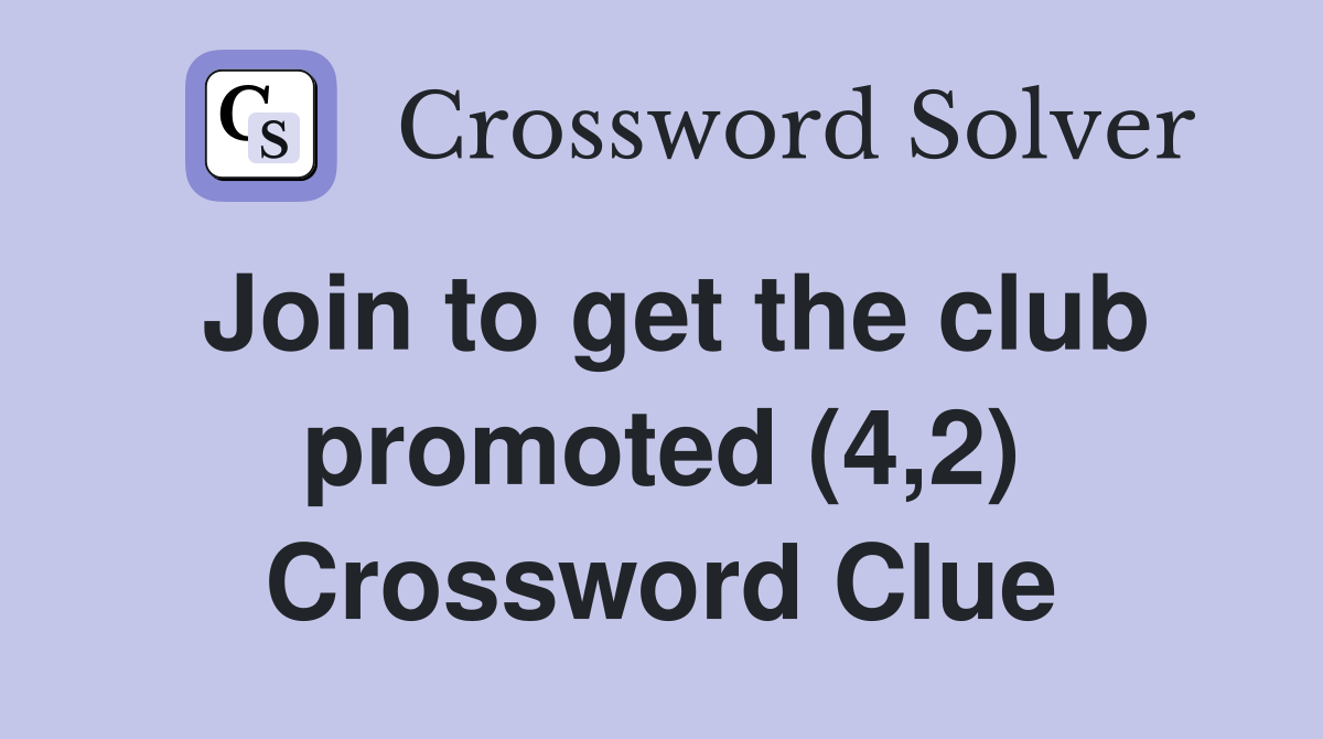Join to get the club promoted (4,2) Crossword Clue