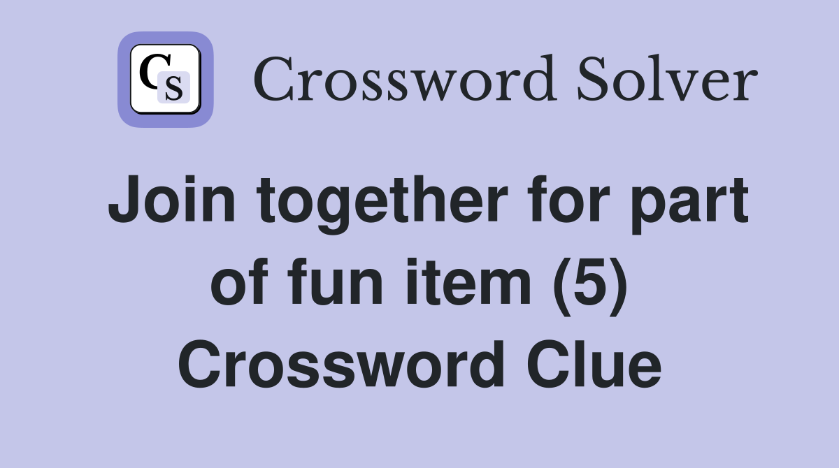 Join together for part of fun item (5) Crossword Clue