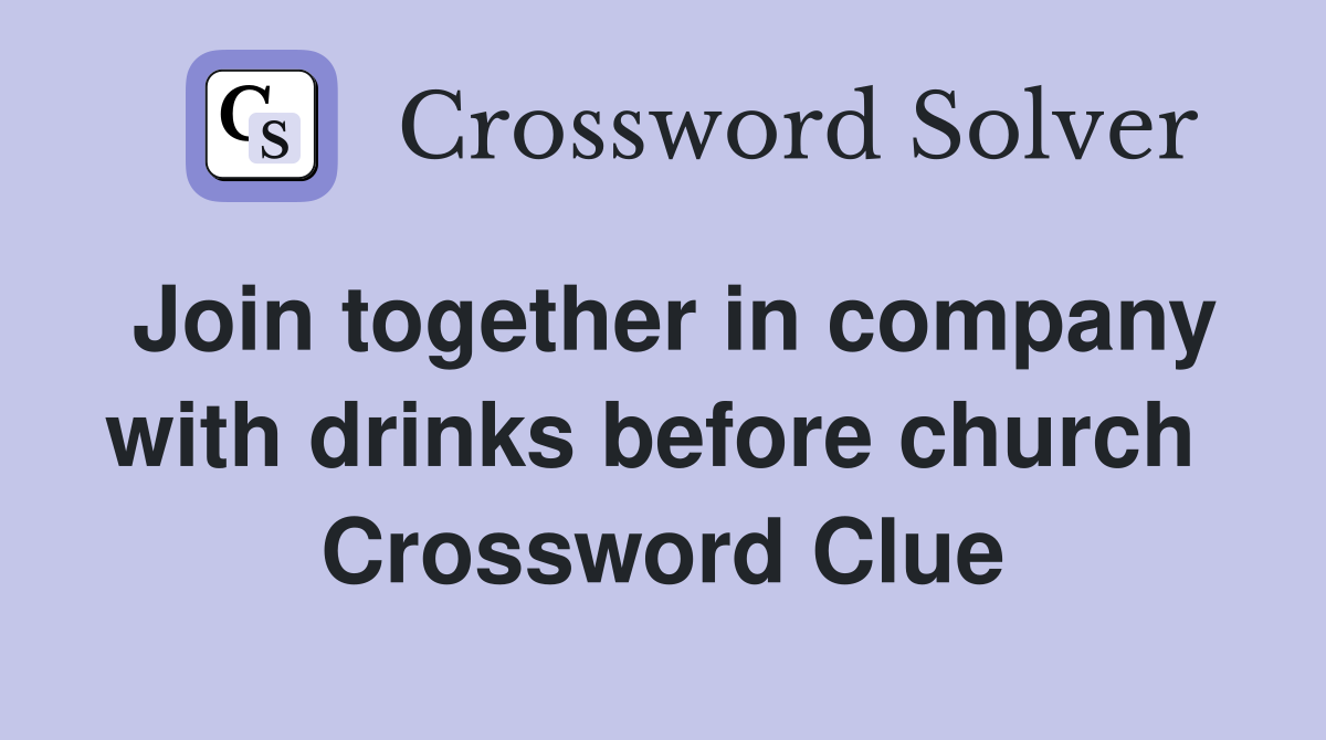Join together in company with drinks before church  Crossword Clue