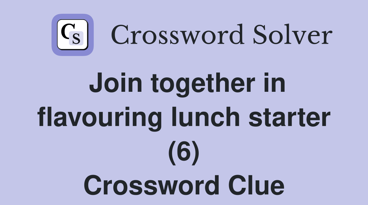 Join together in flavouring lunch starter (6) Crossword Clue