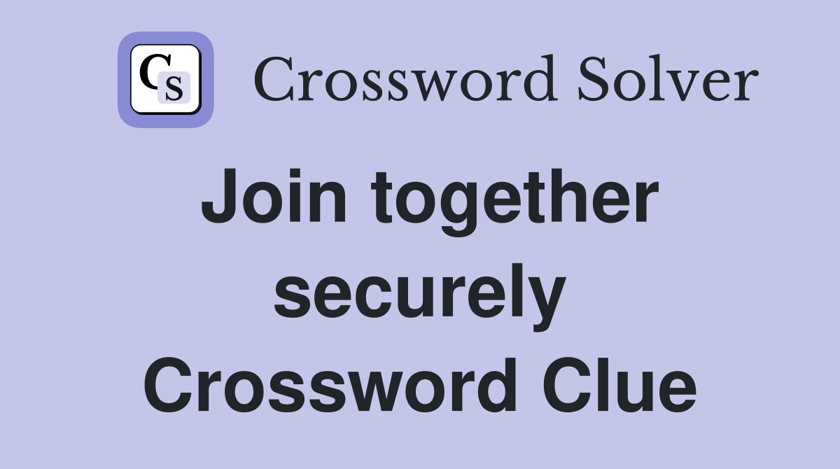 Join together securely Crossword Clue