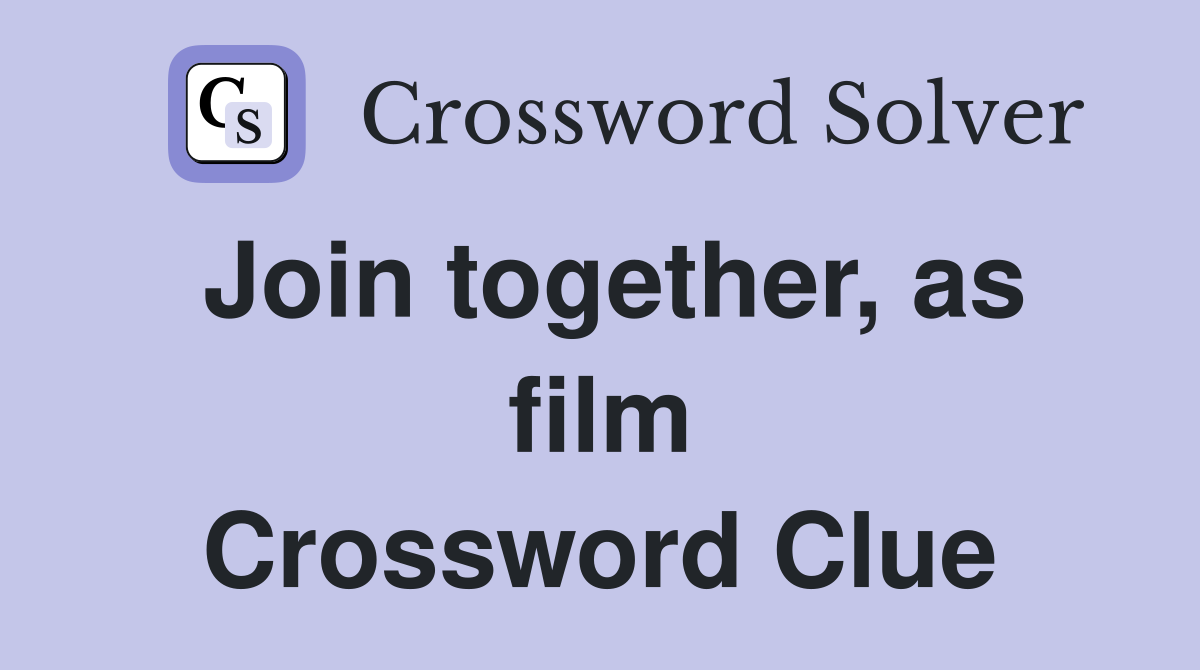 Join together, as film Crossword Clue
