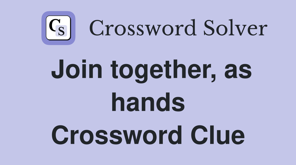 Join together, as hands Crossword Clue