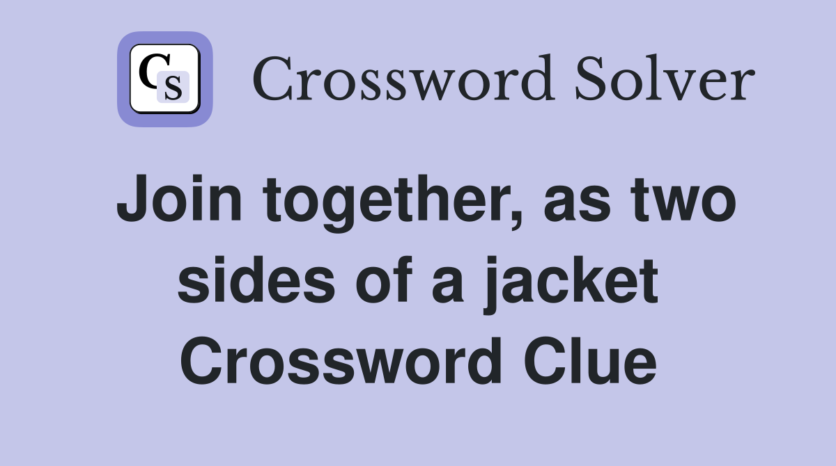 Join together, as two sides of a jacket Crossword Clue