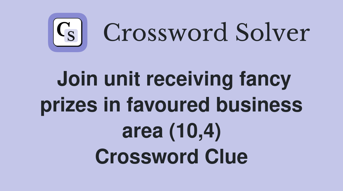 Join unit receiving fancy prizes in favoured business area (10,4) Crossword Clue