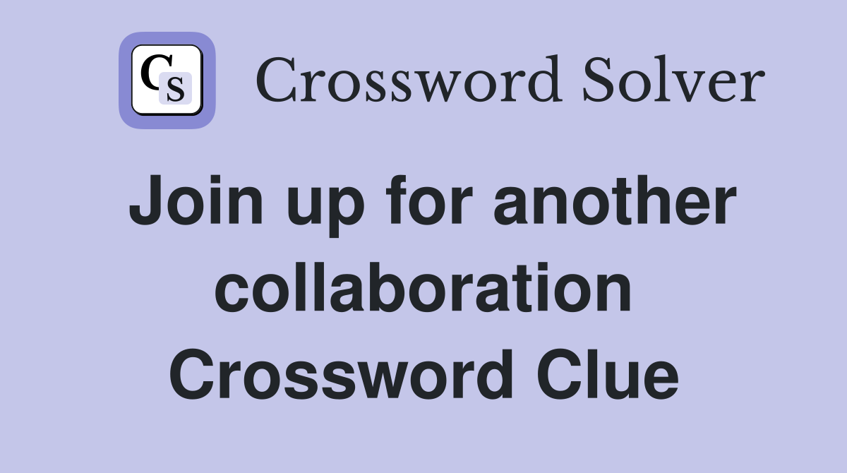 Join up for another collaboration Crossword Clue