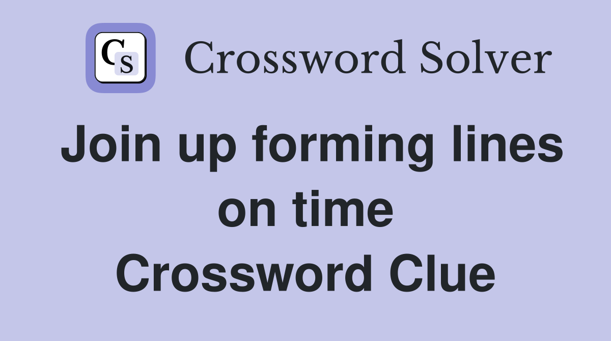 Join up forming lines on time Crossword Clue