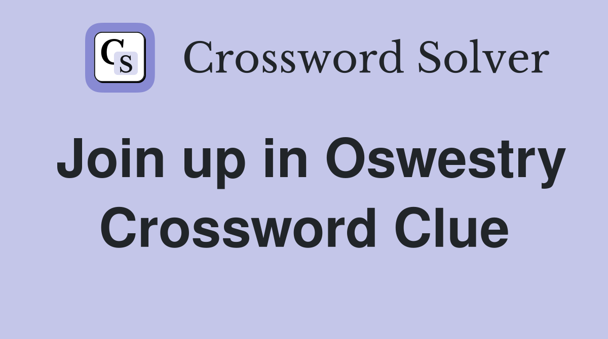 Join up in Oswestry Crossword Clue