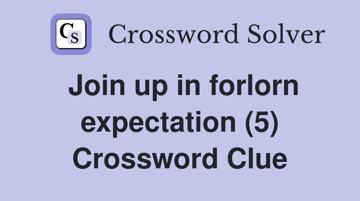 Join up in forlorn expectation (5) Crossword Clue