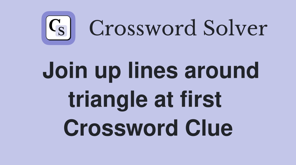 Join up lines around triangle at first  Crossword Clue