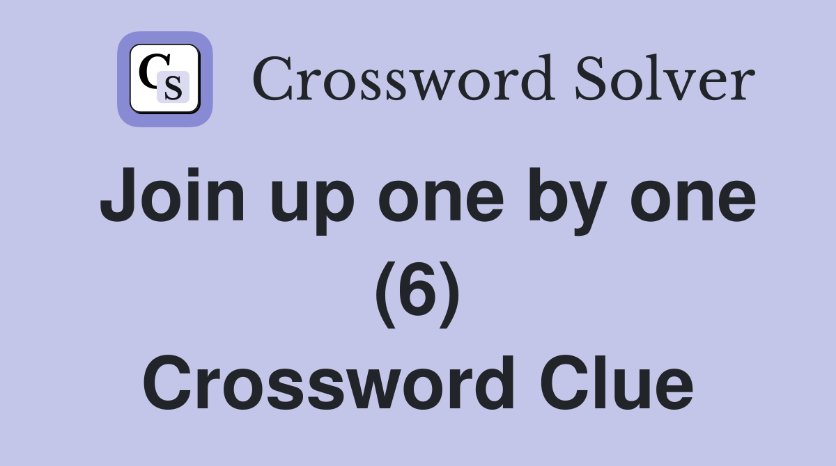 Join up one by one (6) Crossword Clue