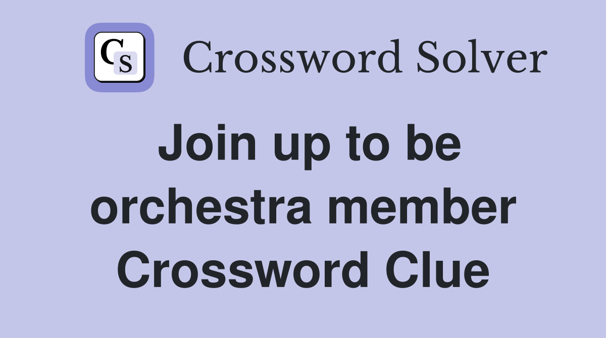 Join up to be orchestra member Crossword Clue