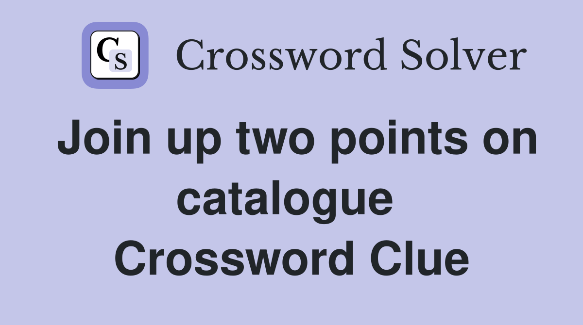 Join up two points on catalogue  Crossword Clue