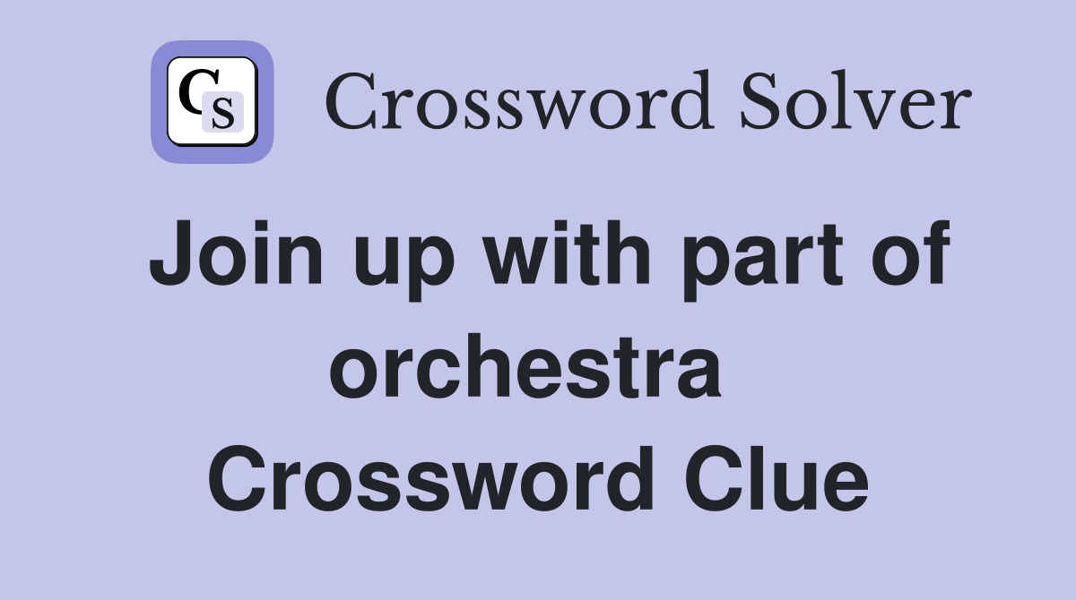 Join up with part of orchestra  Crossword Clue