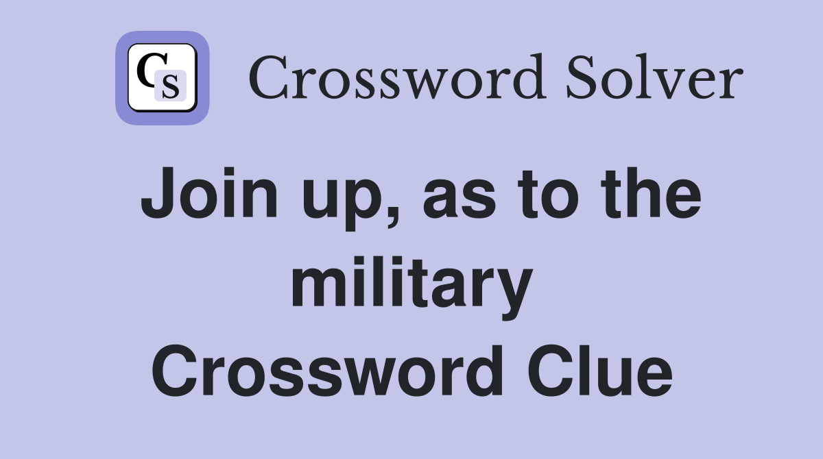 Join up, as to the military Crossword Clue