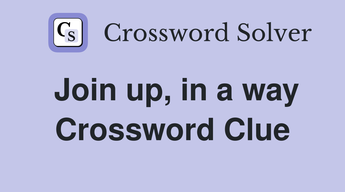 Join up, in a way Crossword Clue