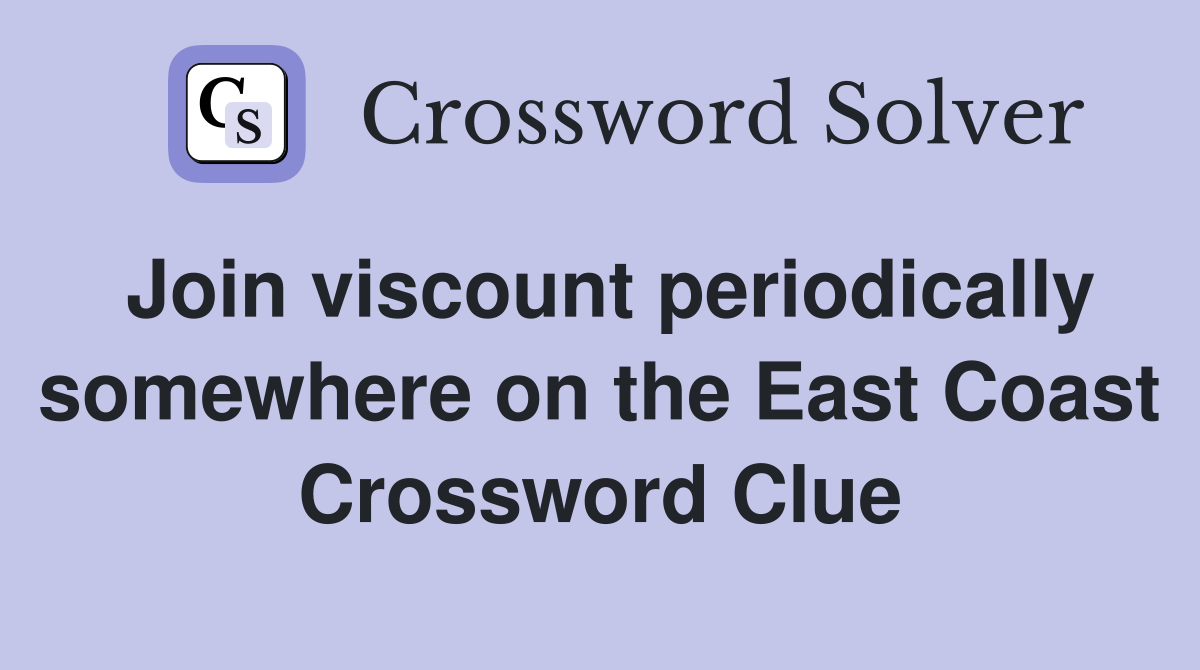 Join viscount periodically somewhere on the East Coast Crossword Clue