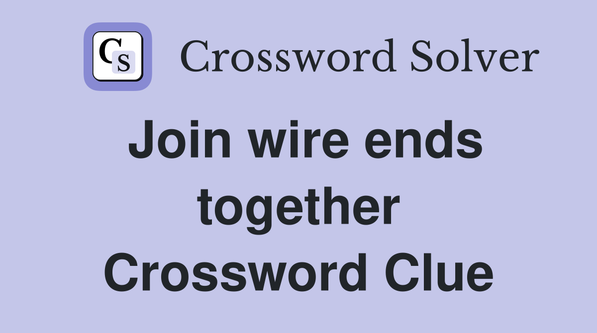 Join wire ends together Crossword Clue