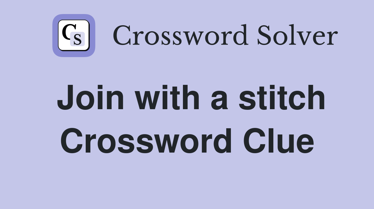 Join with a stitch Crossword Clue