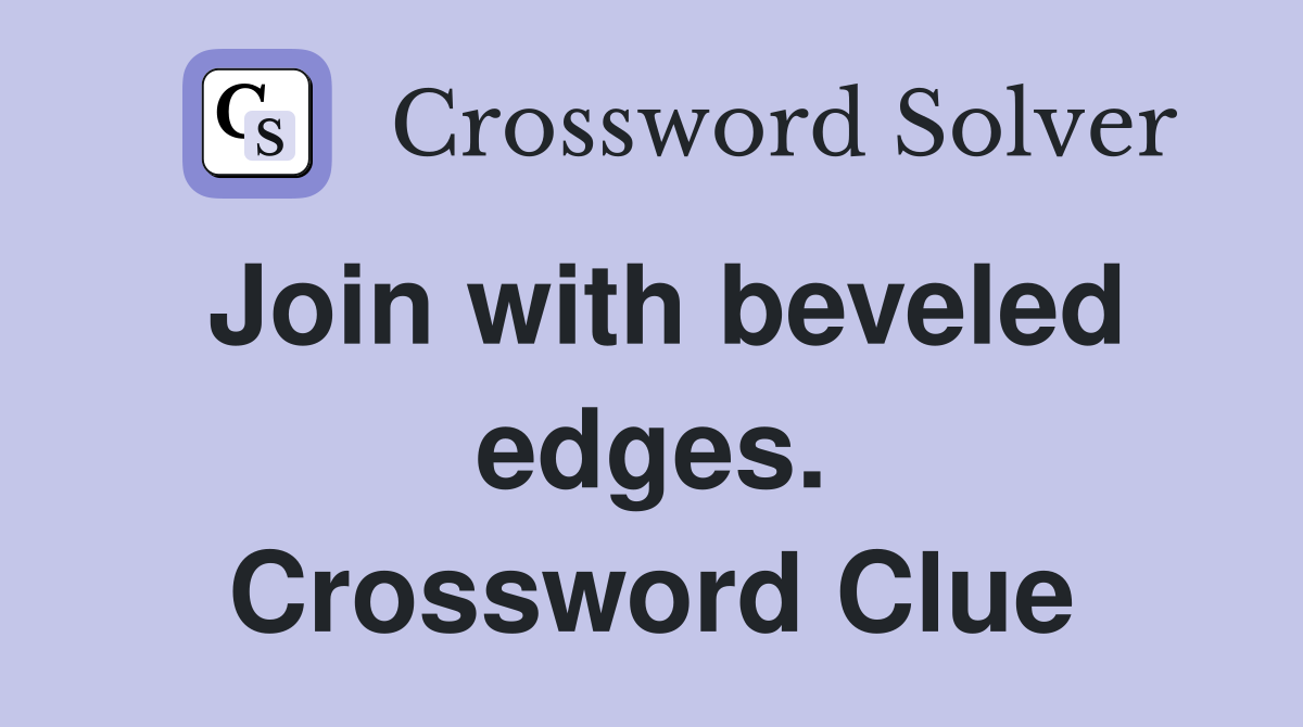 Join with beveled edges. Crossword Clue