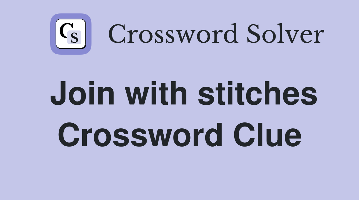 Join with stitches Crossword Clue