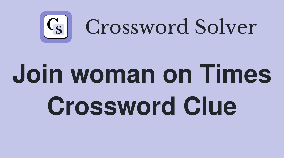 Join woman on Times  Crossword Clue