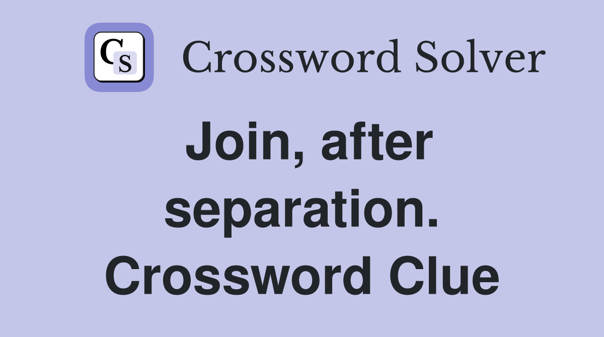 Join, after separation. Crossword Clue