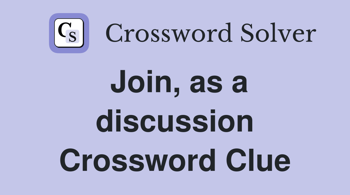 Join, as a discussion Crossword Clue