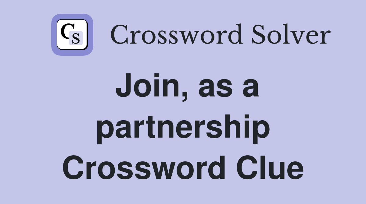 Join, as a partnership Crossword Clue