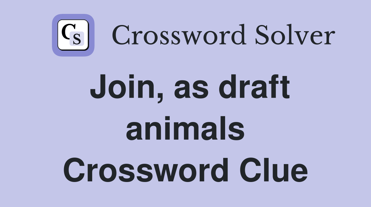 Join, as draft animals Crossword Clue