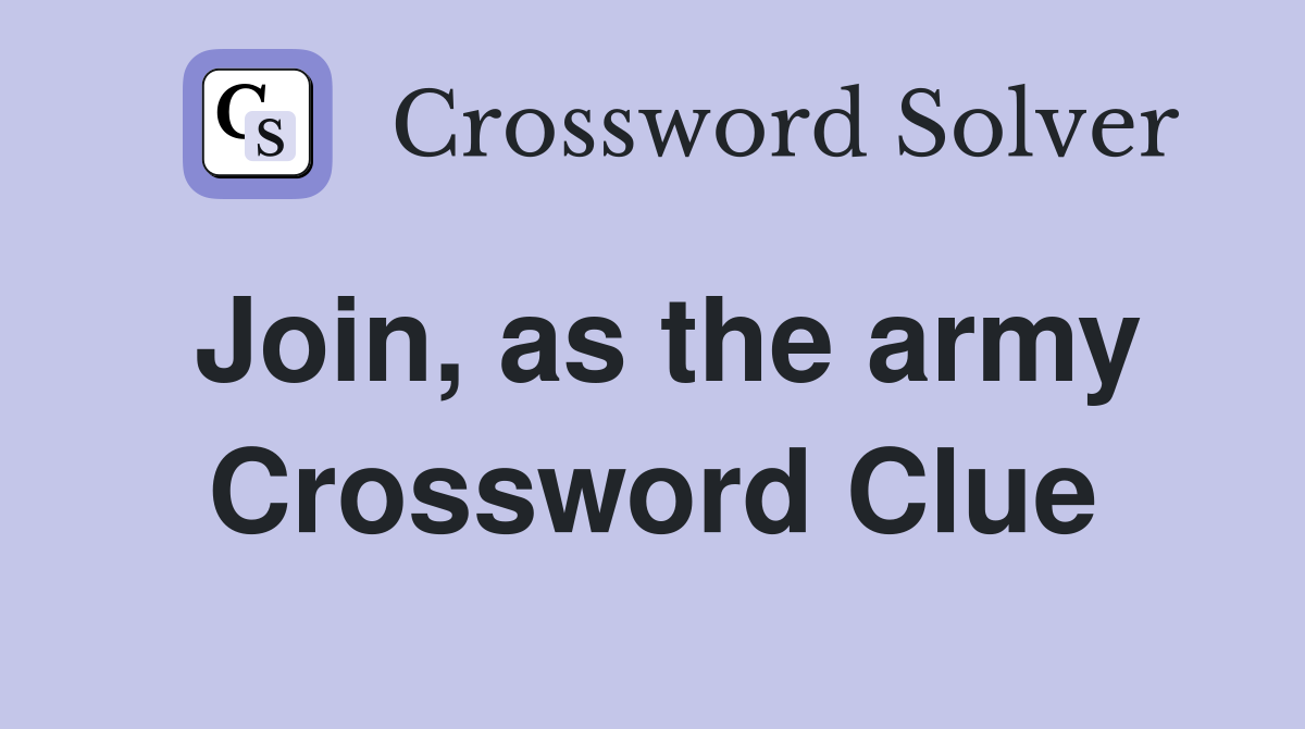 Join, as the army Crossword Clue