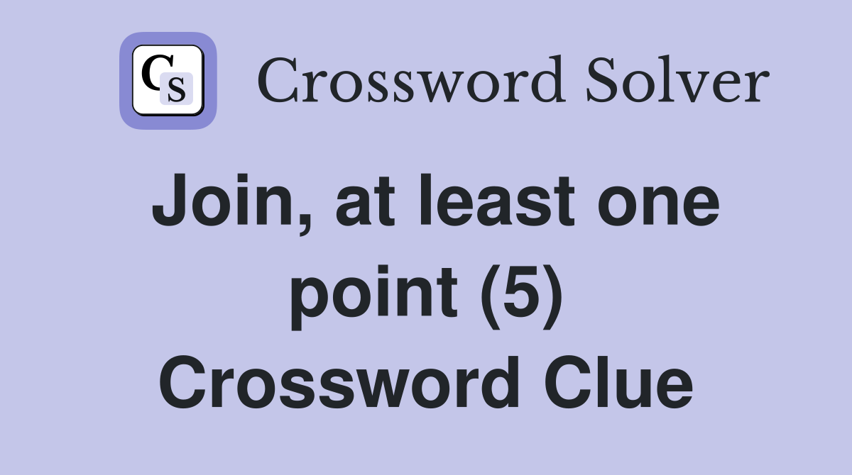 Join, at least one point (5) Crossword Clue