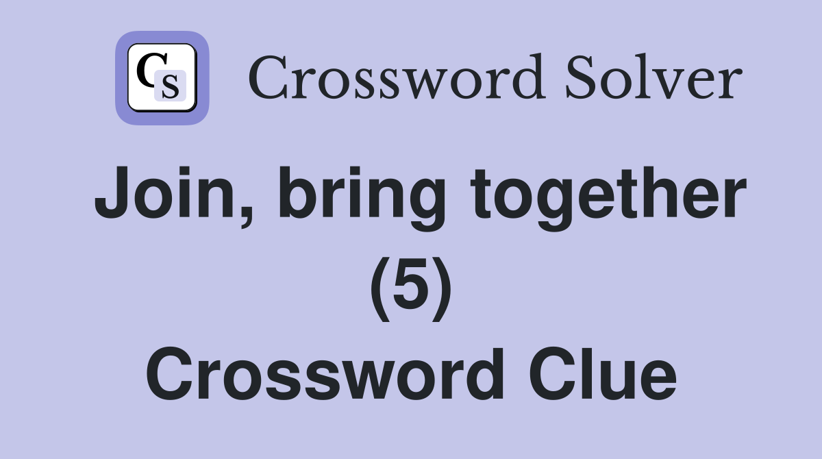 Join, bring together (5) Crossword Clue