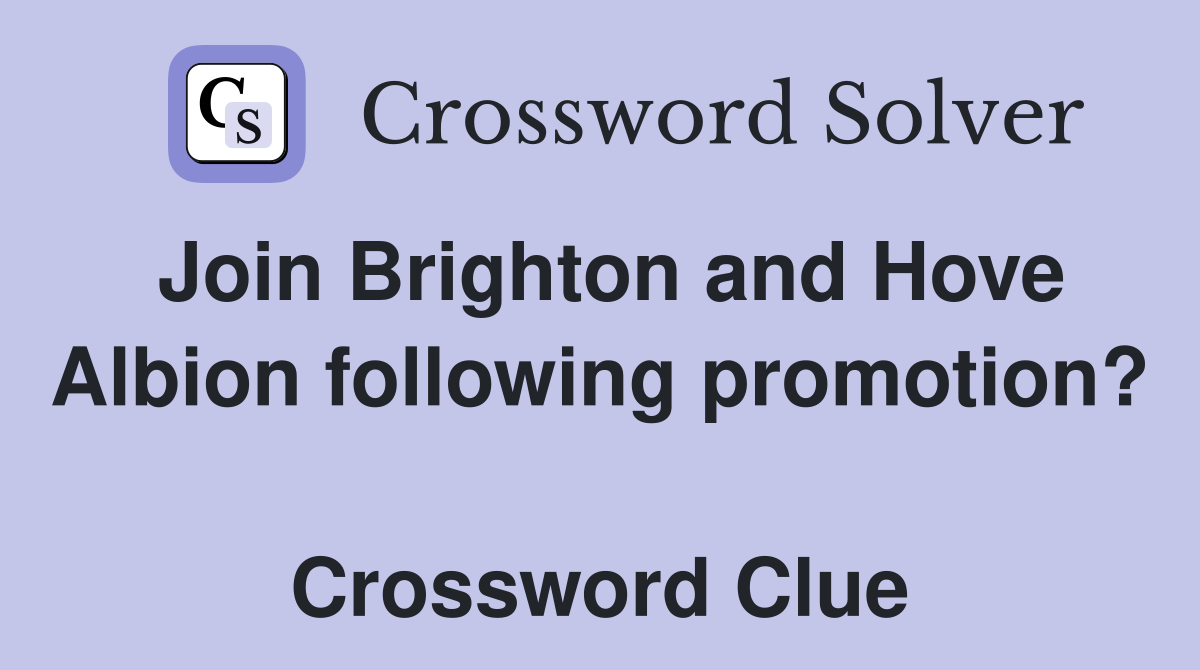 Join Brighton and Hove Albion following promotion?  Crossword Clue