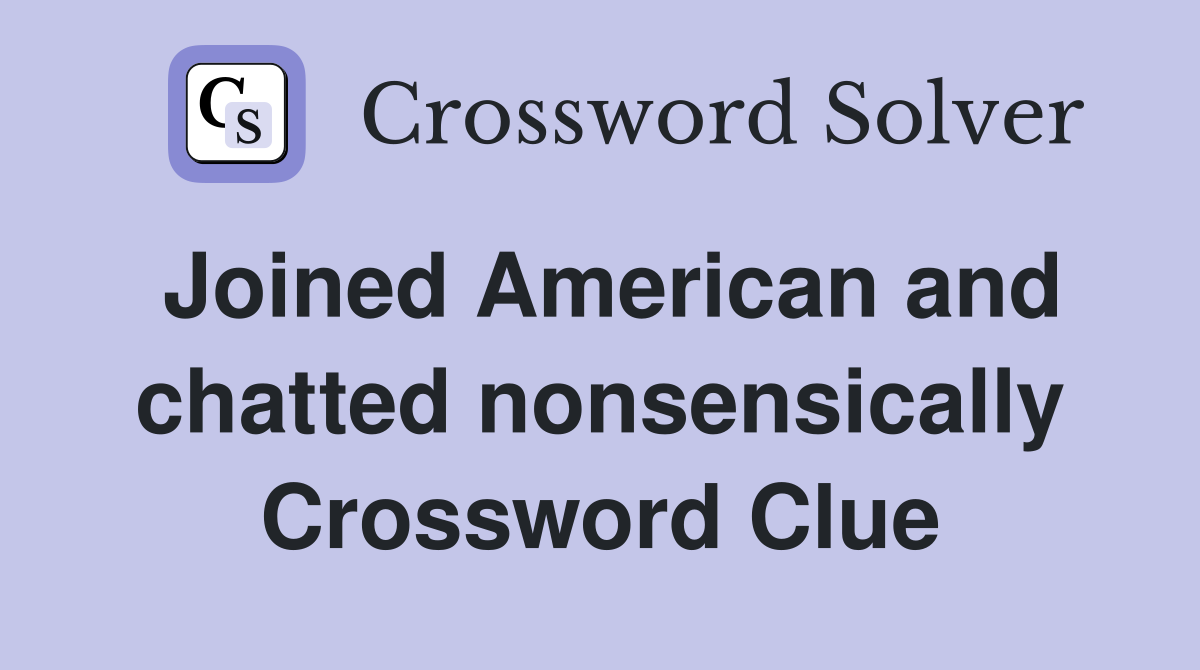 Joined American and chatted nonsensically Crossword Clue