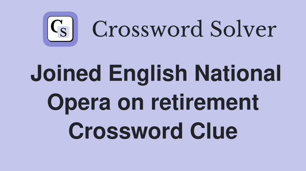 Joined English National Opera on retirement Crossword Clue