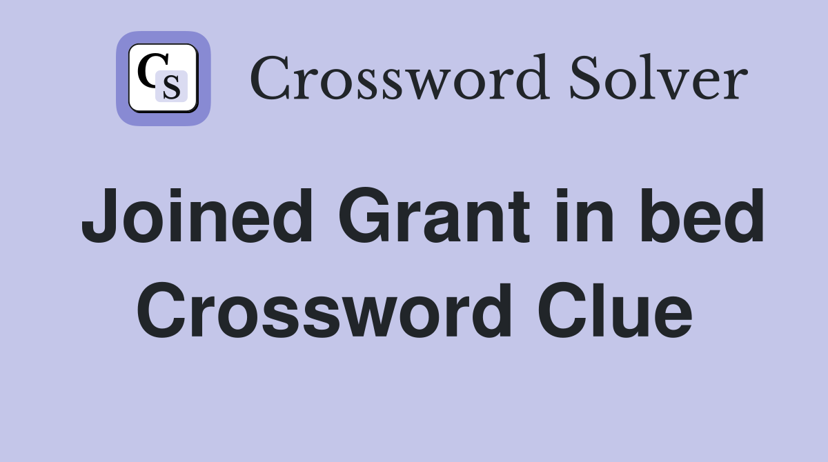 Joined Grant in bed Crossword Clue