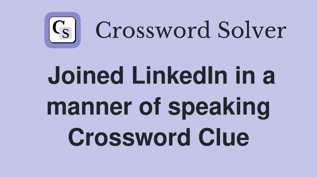 Joined LinkedIn in a manner of speaking Crossword Clue