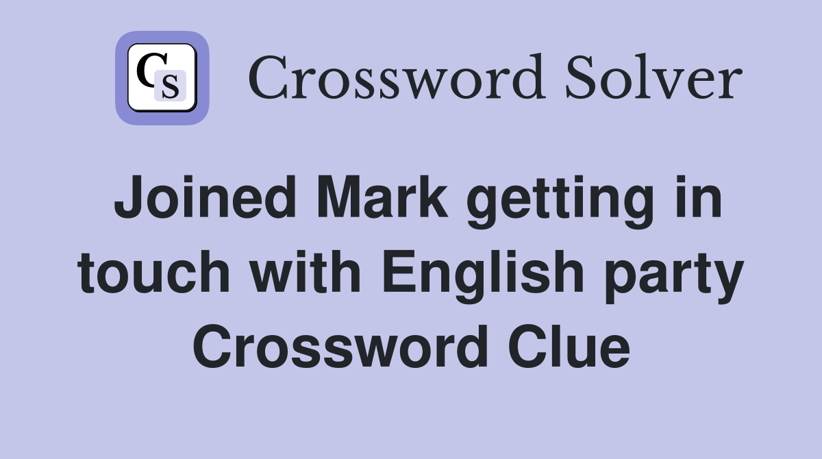 Joined Mark getting in touch with English party Crossword Clue