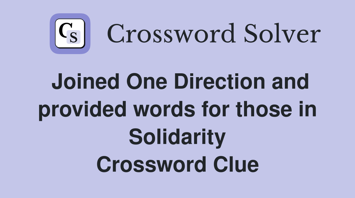 Joined One Direction and provided words for those in Solidarity Crossword Clue